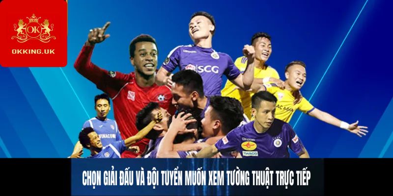 Chọn giải đấu và đội tuyển muốn xem tường thuật trực tiếp