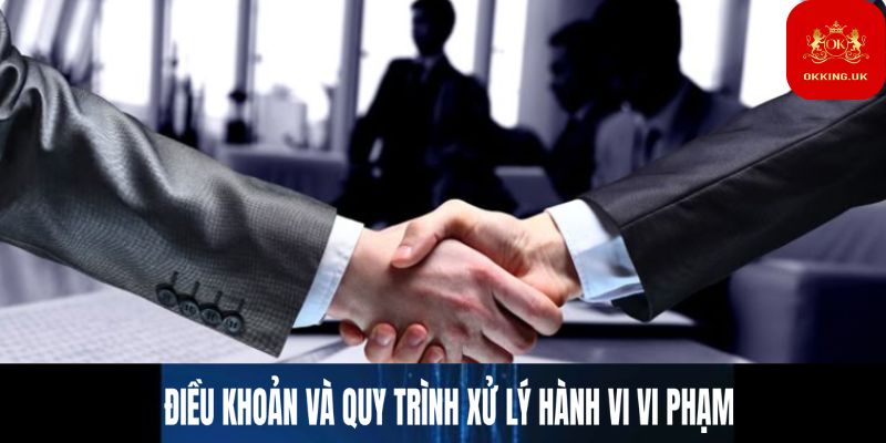 Điều khoản và quy trình xử lý hành vi vi phạm