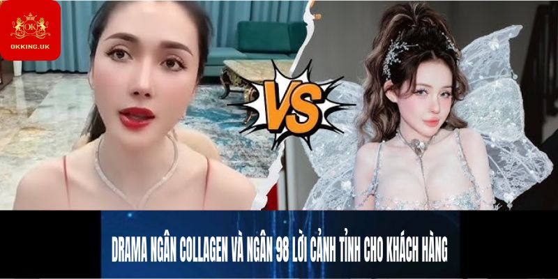 Drama Ngân Collagen và Ngân 98 lời cảnh tỉnh cho khách hàng