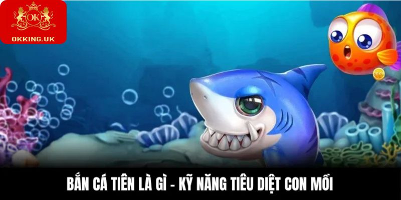 Kinh nghiệm bắn cá tiên với kỹ năng tiêu diệt con mồi đỉnh cao