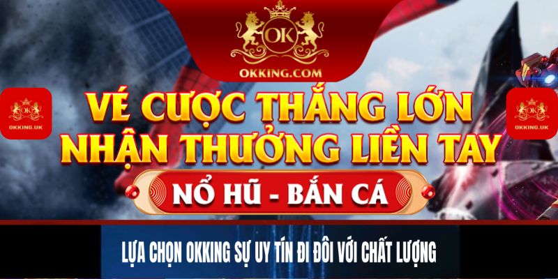 Lựa chọn Okking sự uy tín đi đôi với chất lượng