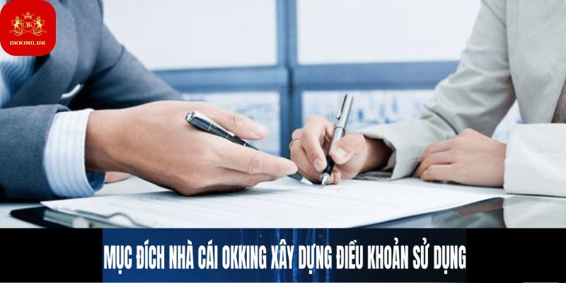 Mục đích nhà cái Okking đề ra khi xây dựng Điều khoản sử dụng