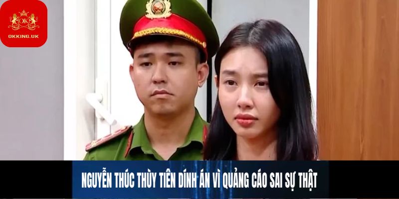 Nguyễn Thúc Thùy Tiên bị dính án vì quảng cáo sai sự thật
