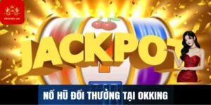 Nổ hũ đổi thưởng tại Okking