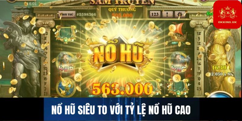 Nổ hũ siêu to với tỷ lệ nổ cao