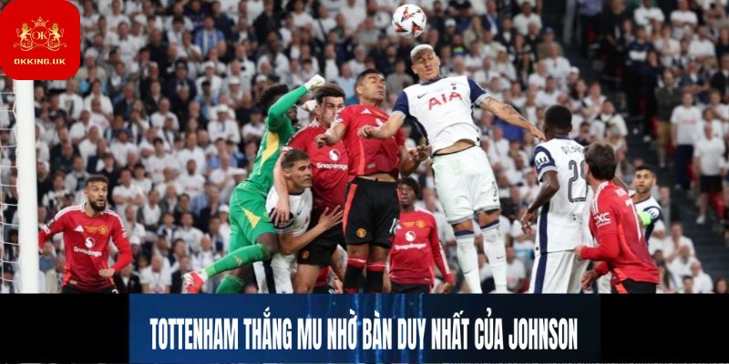 Tottenham thắng MU nhờ bàn duy nhất của Johnson