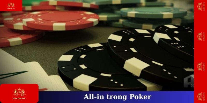 All-In Trong Poker Là Gì? Cách Dùng Đúng Lúc Cùng Okking