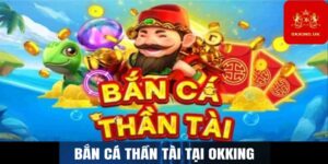 Bắn cá Thần Tài tại Okking