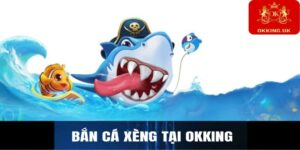 Bắn cá xèng tại Okking