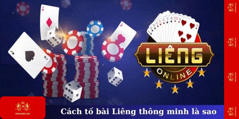 Cách tố bài Liêng thông minh được hiểu như thế nào?