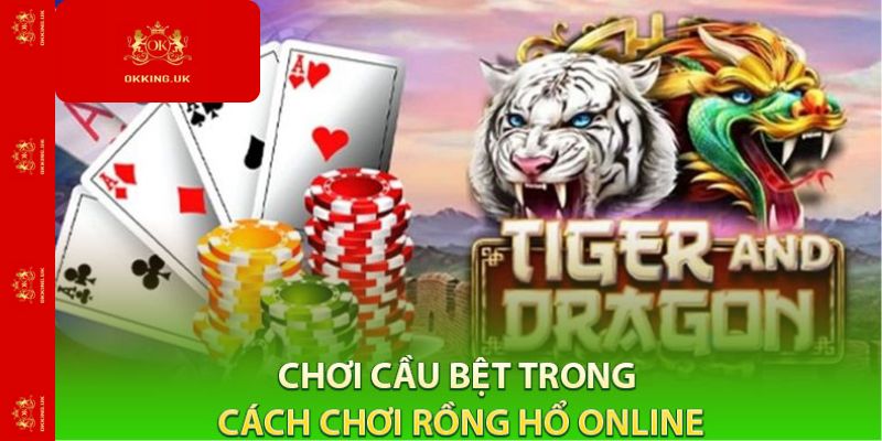 Chơi cầu bệt trong cách chơi rồng hổ online