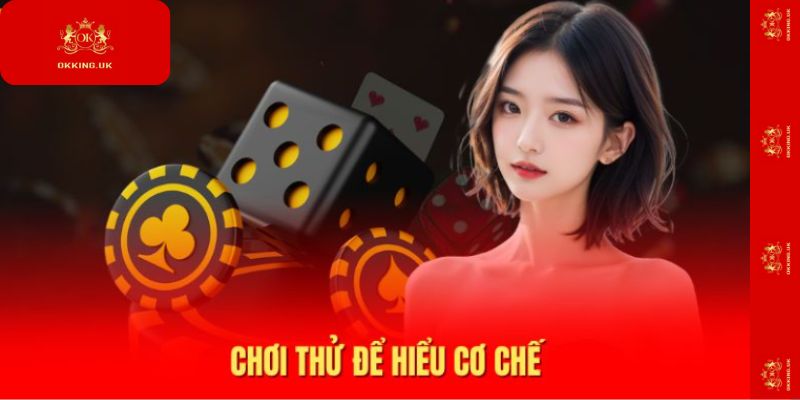 Chơi thử để hiểu cơ chế