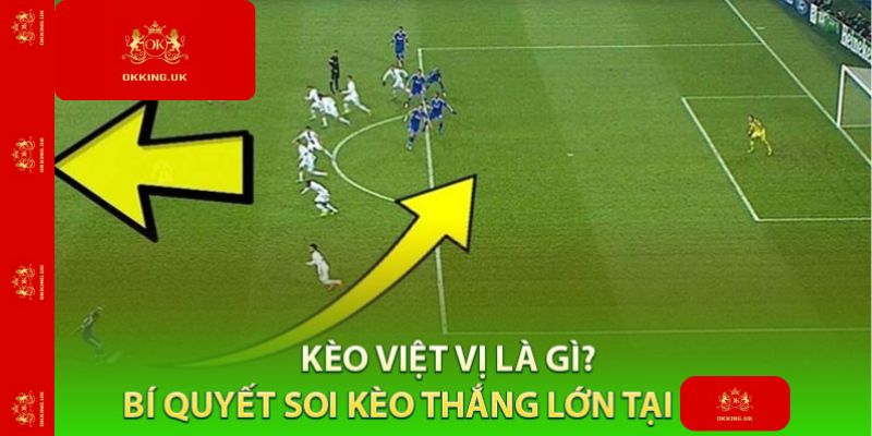 Kèo Việt Vị – Cược Chuẩn Tình Huống Độc Lạ Tại Okking