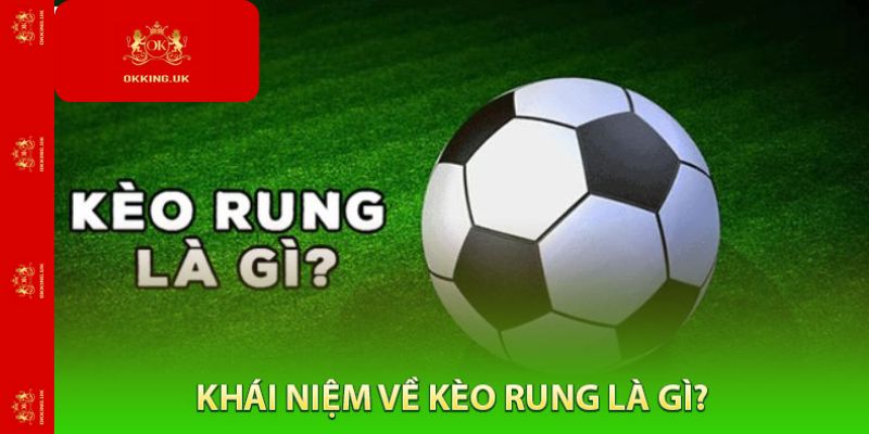 Khái Niệm Về Kèo Rung người chơi cần nắm