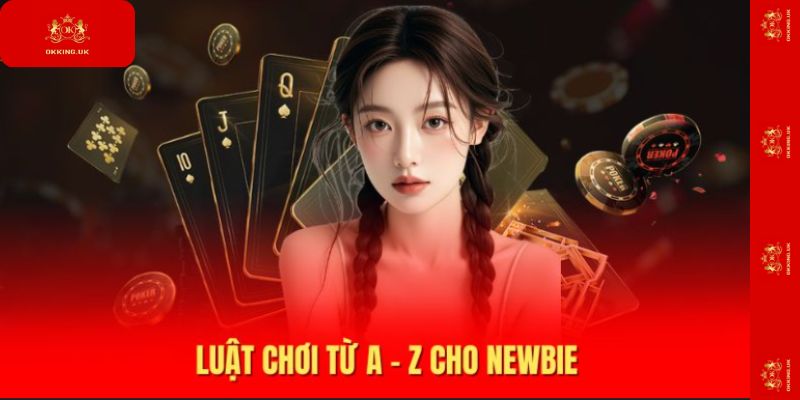 Luật chơi từ A – Z cho newbie