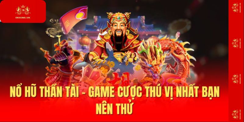 Nổ hũ Thần Tài – Săn Lộc, Trúng Jackpot Cực Đã Cùng Okking