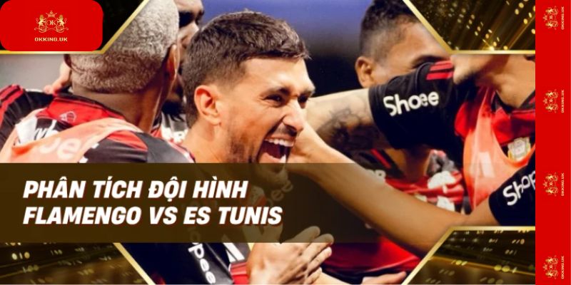 Phân tích kèo giữa hai đội hình Flamengo vs ES Tunis