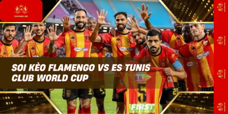 Soi kèo Flamengo vs ES Tunis Club World Cup