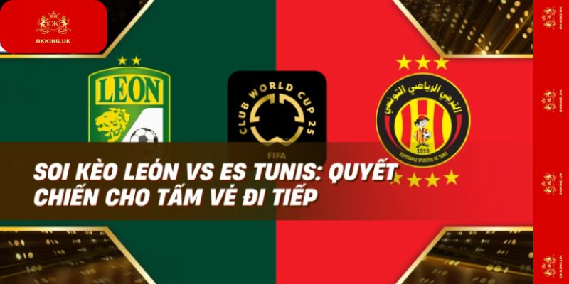 Soi Kèo León Vs ES Tunis | Nhận Định Kèo Thơm Hôm Nay
