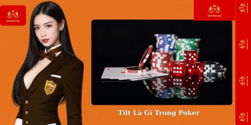 Tilt Trong Poker: Khái Niệm Và Cách Vượt Qua Tại Okking